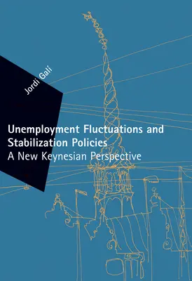 Fluctuations du chômage et politiques de stabilisation - Une nouvelle perspective keynésienne (Gali Jordi (Universitat Pompeu Fabra)) - Unemployment Fluctuations and Stabilization Policies - A New Keynesian Perspective (Gali Jordi (Universitat Pompeu Fabra))