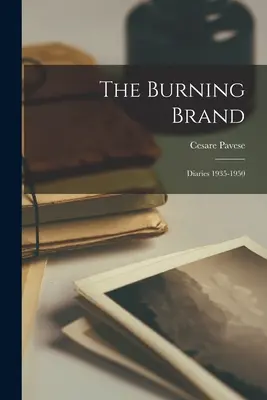 La marque brûlante : Journaux 1935-1950 - The Burning Brand: Diaries 1935-1950