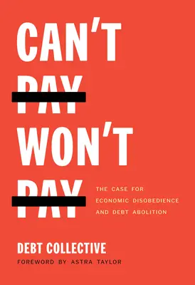 Can't Pay, Won't Pay : Les arguments en faveur de la désobéissance économique et de l'abolition de la dette - Can't Pay, Won't Pay: The Case for Economic Disobedience and Debt Abolition