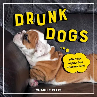 Chiens ivres : photos hilarantes de chiots en état d'ébriété - Drunk Dogs: Hilarious Snaps of Plastered Pups