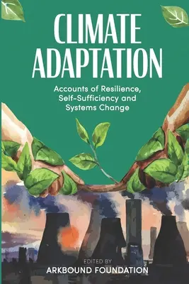 Adaptation au climat : Récits de résilience, d'autosuffisance et de changement de systèmes - Climate Adaptation: Accounts of Resilience, Self-Sufficiency and Systems Change