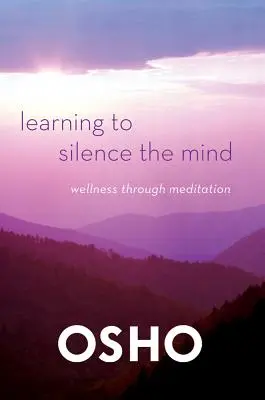 Apprendre à faire taire l'esprit : Le bien-être par la méditation - Learning to Silence the Mind: Wellness Through Meditation