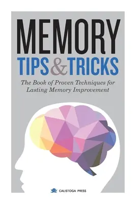 Memory Tips & Tricks : Le livre des techniques éprouvées pour améliorer durablement la mémoire - Memory Tips & Tricks: The Book of Proven Techniques for Lasting Memory Improvement