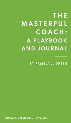 The Masterful Coach : Un guide et un journal - The Masterful Coach: A Playbook and Journal