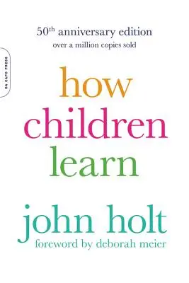 Comment les enfants apprennent (édition du 50e anniversaire) - How Children Learn (50th Anniversary Edition)