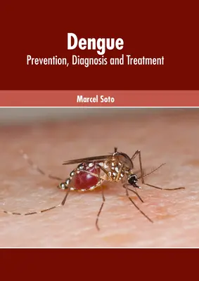 Dengue : Prévention, diagnostic et traitement - Dengue: Prevention, Diagnosis and Treatment