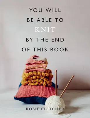 Vous serez capable de tricoter à la fin de ce livre - You Will Be Able to Knit by the End of This Book