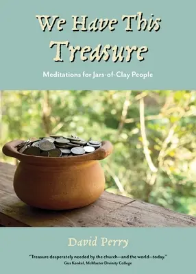 Nous possédons ce trésor : méditations pour les amateurs de pots d'argile - We Have This Treasure: Meditations for Jars-of-Clay People