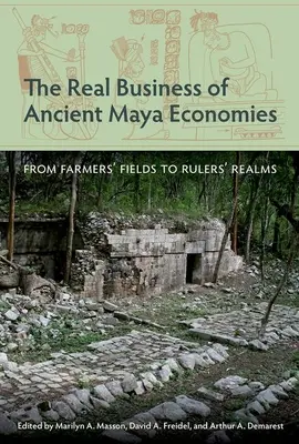 Les vraies affaires des anciennes économies mayas : Des champs des agriculteurs aux royaumes des dirigeants - The Real Business of Ancient Maya Economies: From Farmers' Fields to Rulers' Realms