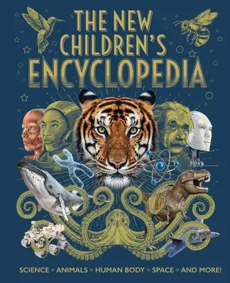 La nouvelle encyclopédie des enfants : La science, les animaux, le corps humain, l'espace et bien plus encore ! - The New Children's Encyclopedia: Science, Animals, Human Body, Space, and More!