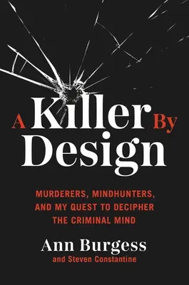 Un tueur à la carte : Meurtriers, chasseurs d'esprit et ma quête pour déchiffrer l'esprit criminel - A Killer by Design: Murderers, Mindhunters, and My Quest to Decipher the Criminal Mind