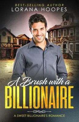 Une brosse avec un milliardaire : Une histoire d'amour propre avec un milliardaire - A Brush with a Billionaire: A clean billionaire romance