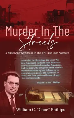 Meurtre dans les rues : Un témoin blanc Choctaw du massacre racial de Tulsa en 1921 - Murder In The Streets: A White Choctaw Witness To The 1921 Tulsa Race Massacre