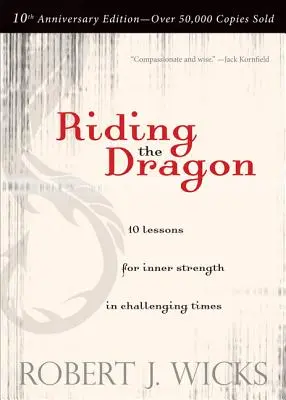 Chevaucher le dragon : 10 leçons pour une force intérieure dans les moments difficiles - Riding the Dragon: 10 Lessons for Inner Strength in Challenging Times