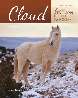 Cloud - L'étalon sauvage des Rocheuses, révisé et mis à jour - Cloud - Wild Stallion of the Rockies, Revised and Updated