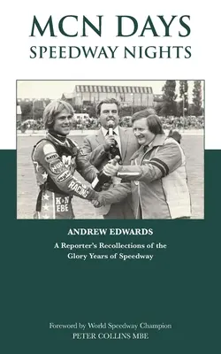 Jours MCN, nuits Speedway : Les souvenirs d'un journaliste sur les jours de gloire du speedway - MCN Days, Speedway Nights: A Reporter's Recollection of his Glory Days of Speedway