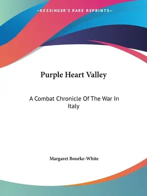 La Vallée du Cœur Pourpre : Une chronique de combat de la guerre en Italie - Purple Heart Valley: A Combat Chronicle Of The War In Italy