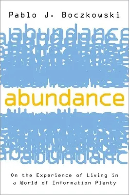 L'abondance : L'expérience de la vie dans un monde d'information abondante - Abundance: On the Experience of Living in a World of Information Plenty