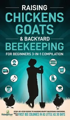 Le monde de l'agriculture, de la pêche et de l'élevage : Un guide 3-en-1 pour élever des poules, des chèvres et des abeilles de basse-cour en toute sérénité. - Raising Chickens, Goats & Backyard Beekeeping For Beginners: 3-in-1 Compilation Step-By-Step Guide to Raising Happy Backyard Chickens, Goats & Your Fi