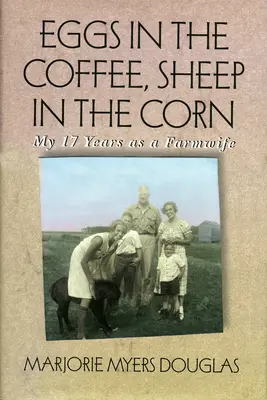 Des œufs dans le café, des moutons dans le maïs : Mes 17 années de vie agricole - Eggs in the Coffee, Sheep in the Corn: My 17 Years as a Farmwife
