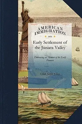 Histoire de la première colonisation de la J : récit des premiers pionniers, des épreuves et des privations inhérentes à la colonisation de la J - History of the Early Settlement of the J: Embracing an Account of the Early Pioneers, and the Trials and Privations Incident to the Settlement of the