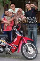 Islamizing Intimacies : Les jeunes, la sexualité et le genre dans l'Indonésie contemporaine - Islamizing Intimacies: Youth, Sexuality, and Gender in Contemporary Indonesia