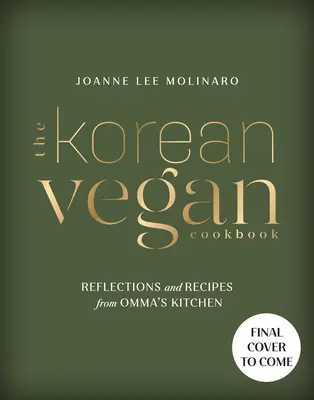 Le livre de cuisine végétalienne coréenne : Réflexions et recettes de la cuisine d'Omma - The Korean Vegan Cookbook: Reflections and Recipes from Omma's Kitchen