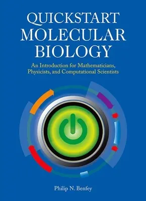 QuickStart Molecular Biology : Un cours d'introduction pour les mathématiciens, les physiciens et les ingénieurs - QuickStart Molecular Biology: An Introductory Course for Mathematicians, Physicists, and Engineers