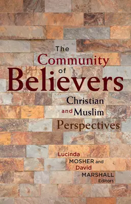 La communauté des croyants : Perspectives chrétiennes et musulmanes - The Community of Believers: Christian and Muslim Perspectives