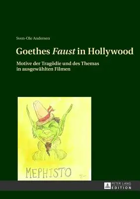 Le Faust de Goethe à Hollywood : Motive Der Tragoedie Und Des Themas in Ausgewaehlten Filmen (Motifs de la tragédie et des thèmes dans les films étrangers) - Goethes Faust in Hollywood: Motive Der Tragoedie Und Des Themas in Ausgewaehlten Filmen