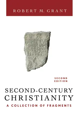 Le christianisme du deuxième siècle, révisé et élargi : Une collection de fragments - Second-Century Christianity, Revised and Expanded: A Collection of Fragments