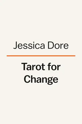 Tarot pour le changement : L'utilisation des cartes pour le soin de soi, l'acceptation et la croissance - Tarot for Change: Using the Cards for Self-Care, Acceptance, and Growth