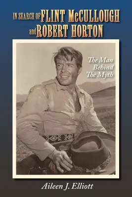 À la recherche de Flint McCullough et Robert Horton : L'homme derrière le mythe - In Search of Flint McCullough and Robert Horton: The Man Behind the Myth