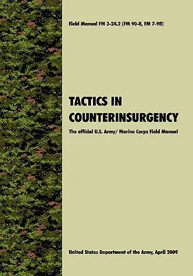 Tactique de la contre-insurrection : Manuel de campagne officiel de l'armée américaine et du corps des marines FM3-24.2 (FM 90-8, FM 7-98) - Tactics in Counterinsurgency: The official U.S. Army / Marine Corps Field Manual FM3-24.2 (FM 90-8, FM 7-98)