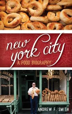 New York City : Une biographie de l'alimentation - New York City: A Food Biography