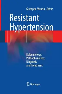 Hypertension résistante : Épidémiologie, physiopathologie, diagnostic et traitement - Resistant Hypertension: Epidemiology, Pathophysiology, Diagnosis and Treatment