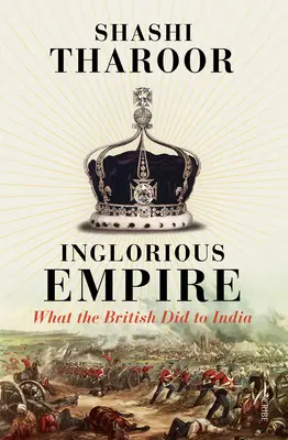 Inglorious Empire : Ce que les Britanniques ont fait à l'Inde - Inglorious Empire: What the British Did to India