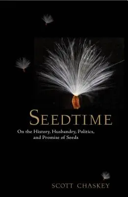 Le temps des semences : L'histoire, l'élevage, la politique et la promesse des graines - Seedtime: On the History, Husbandry, Politics and Promise of Seeds