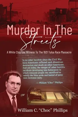 Meurtre dans les rues : Un témoin blanc choctaw du massacre de Tulsa en 1921 - Murder In The Streets: A White Choctaw Witness To The 1921 Tulsa Race Massacre