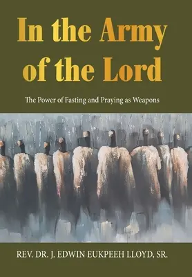 Dans l'armée du Seigneur : La puissance du jeûne et de la prière comme armes - In the Army of the Lord: The Power of Fasting and Praying as Weapons