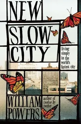 La nouvelle ville lente : Vivre simplement dans la ville la plus rapide du monde - New Slow City: Living Simply in the World's Fastest City