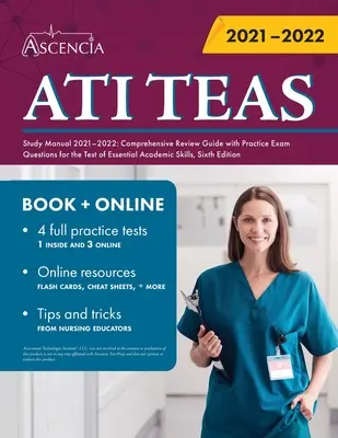 ATI TEAS Study Manual 2021-2022 : Comprehensive Review Guide with Practice Examination Questions for the Test of Essential Academic Skills, Sixth Edition (Manuel d'étude ATI TEAS 2021-2022 : Guide de révision complet avec des questions d'examen pratique pour le test des compétences académiques essen - ATI TEAS Study Manual 2021-2022: Comprehensive Review Guide with Practice Exam Questions for the Test of Essential Academic Skills, Sixth Edition