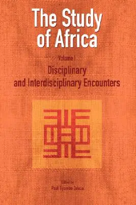 The Study of Africa Volume 1 : Disciplinary and Interdisciplinary Encounters (L'étude de l'Afrique Volume 1 : Rencontres disciplinaires et interdisciplinaires) - The Study of Africa Volume 1: Disciplinary and Interdisciplinary Encounters