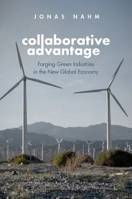 L'avantage collaboratif : Forger des industries vertes dans la nouvelle économie mondiale - Collaborative Advantage: Forging Green Industries in the New Global Economy