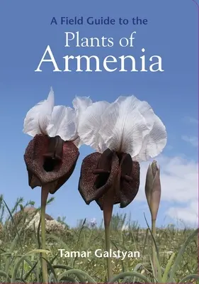 Guide pratique des plantes d'Arménie - A Field Guide to the Plants of Armenia