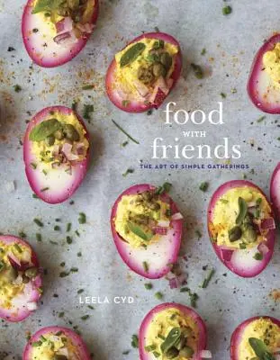 Nourriture entre amis : L'art des rassemblements simples : Un livre de cuisine - Food with Friends: The Art of Simple Gatherings: A Cookbook