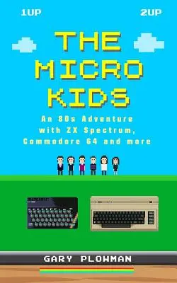 The Micro Kids : Une aventure dans les années 80 avec le ZX Spectrum, le Commodore 64 et plus encore - The Micro Kids: An 80s Adventure with ZX Spectrum, Commodore 64 and more