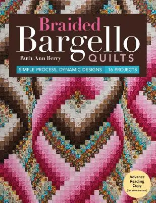 Quilts Bargello tressés : Processus simple, motifs dynamiques * 16 projets - Braided Bargello Quilts: Simple Process, Dynamic Designs * 16 Projects