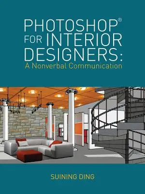 Photoshop(r) pour les décorateurs d'intérieur : Une communication non verbale - Photoshop(r) for Interior Designers: A Nonverbal Communication