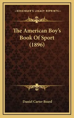 Le livre de sport du garçon américain (1896) - The American Boy's Book Of Sport (1896)